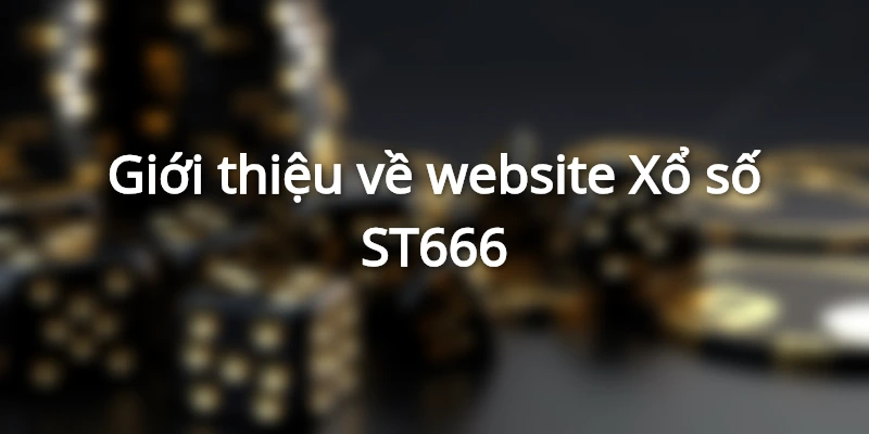 Giới thiệu về website Xổ số ST666