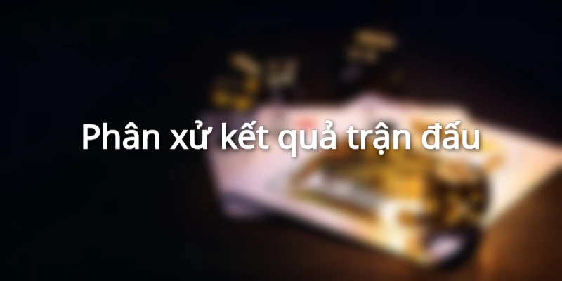 Phân xử kết quả trận đấu