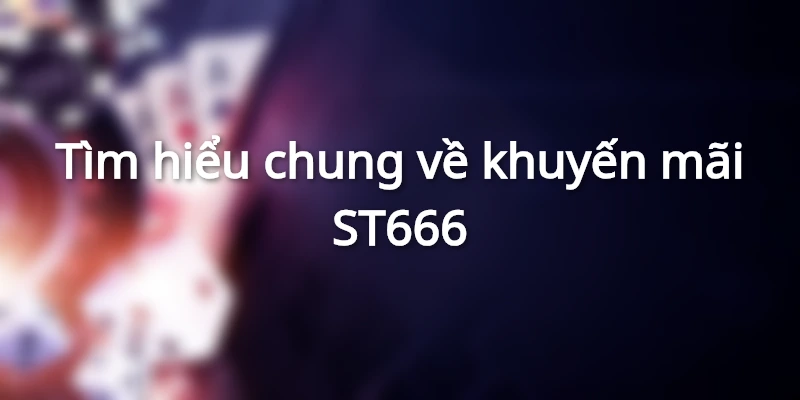Tìm hiểu chung về khuyến mãi ST666