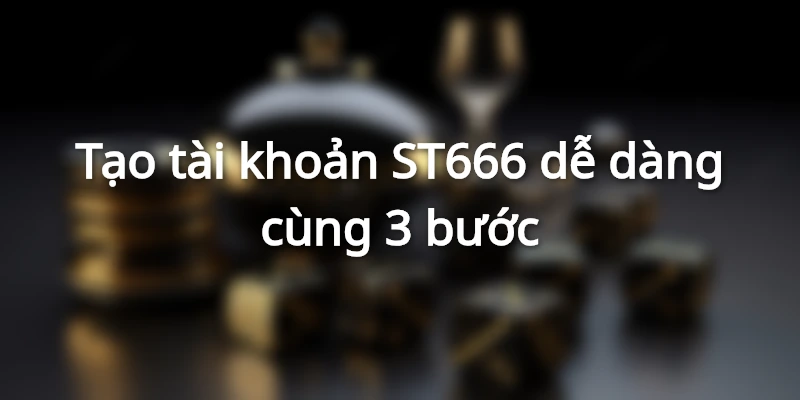 Mở tài khoản khởi đầu hành trình cá cược