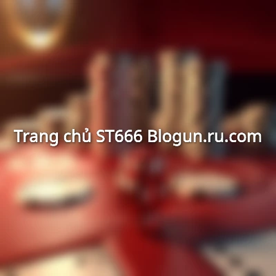 Trang chủ - ST666 Blogun.ru.com