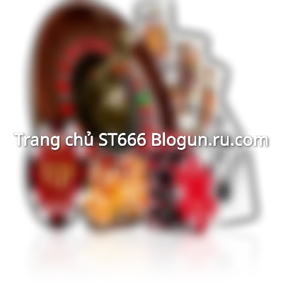 Trang chủ - ST666 Blogun.ru.com