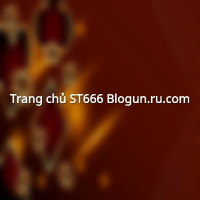 Trang chủ - ST666 Blogun.ru.com