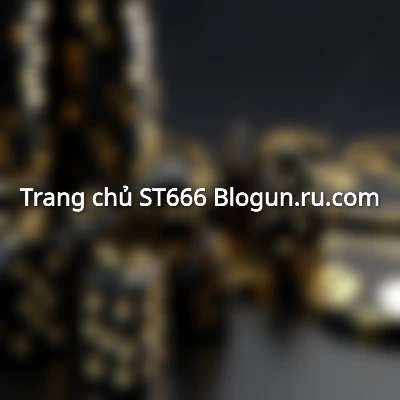 Trang chủ - ST666 Blogun.ru.com