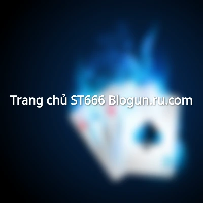 Trang chủ - ST666 Blogun.ru.com